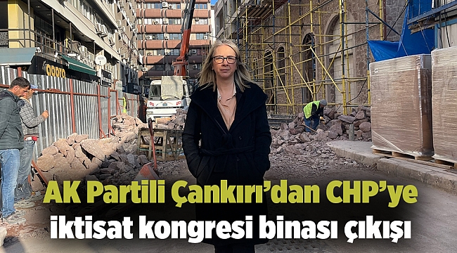 Ak Partili Çankırı’dan CHP’ye iktisat kongresi binası çıkışı