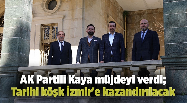 AK Partili Kaya müjdeyi verdi; Tarihi köşk İzmir'e kazandırılacak