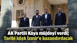 AK Partili Kaya müjdeyi verdi; Tarihi köşk İzmir'e kazandırılacak