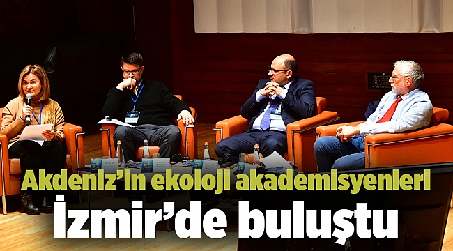 Akdeniz’in ekoloji akademisyenleri İzmir’de buluştu
