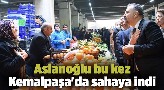 Aslanoğlu bu kez Kemalpaşa'da sahaya indi