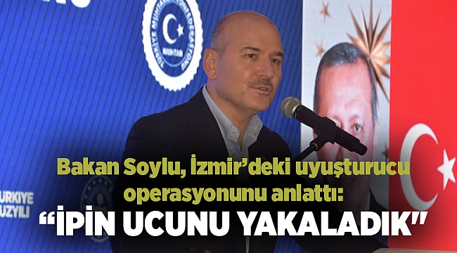 Bakan Soylu, İzmir’deki uyuşturucu operasyonunu anlattı: “İpin ucunu yakaladık''