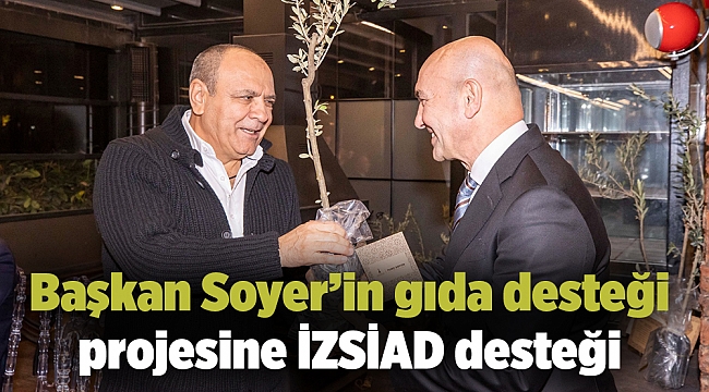 Başkan Soyer’in gıda desteği projesine İZSİAD desteği