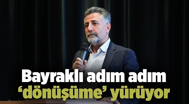 Bayraklı adım adım ‘dönüşüme’ yürüyor