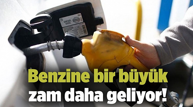 Benzine bir büyük zam daha geliyor!