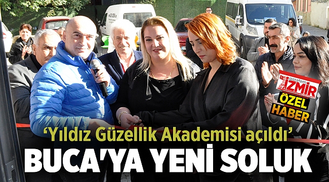 BUCA&#039;YA YENİ SOLUK: &quot;YILDIZ GÜZELLİK AKADEMİSİ AÇILDI&quot;