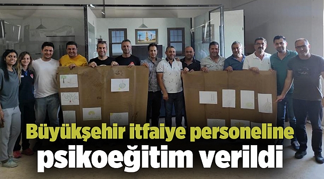 Büyükşehir itfaiye personeline psikoeğitim verildi