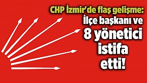 CHP İzmir'de flaş gelişme: İlçe başkanı ve 8 yönetici istifa etti!
