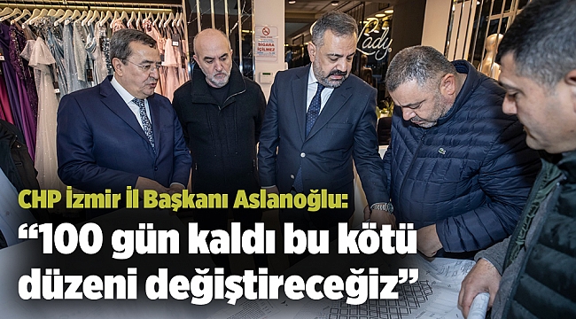 CHP İzmir İl Başkanı Aslanoğlu Sahadan Ayrılmıyor