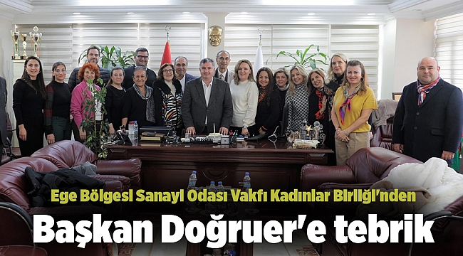 Ege Bölgesi Sanayi Odası Vakfı Kadınlar Birliği'nden Başkan Doğruer'e tebrik