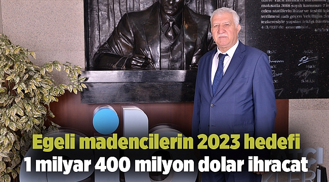 Egeli madencilerin 2023 hedefi 1 milyar 400 milyon dolar ihracat
