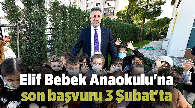 Elif Bebek Anaokulu'na son başvuru 3 Şubat'ta