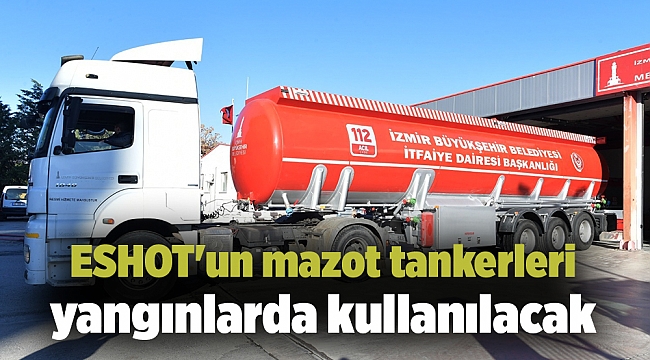 ESHOT'un mazot tankerleri yangınlarda kullanılacak