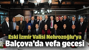 Eski İzmir Valisi Nehrozoğlu’ya Balçova’da vefa gecesi