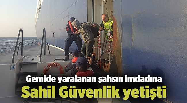 Gemide yaralanan şahsın imdadına Sahil Güvenlik yetişti