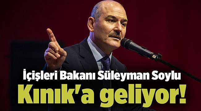 İçişleri Bakanı Süleyman Soylu Kınık'a geliyor!
