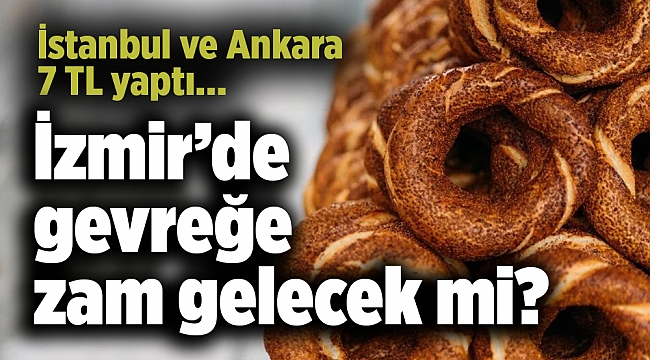 İstanbul ve Ankara 7 TL yaptı… İzmir’de gevreğe zam gelecek mi?