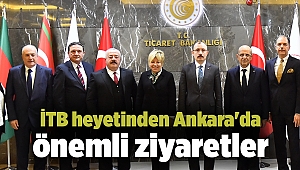 İTB heyetinden Ankara'da önemli ziyaretler