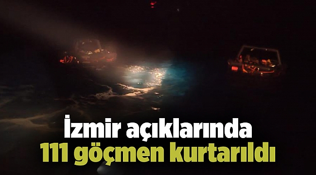 İzmir açıklarında 111 göçmen kurtarıldı