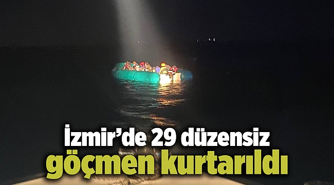 İzmir’de 29 düzensiz göçmen kurtarıldı