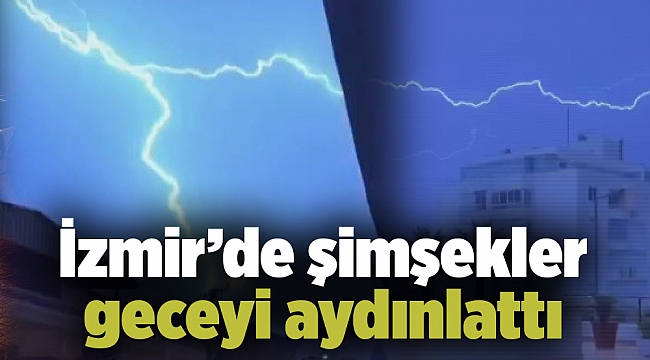 İzmir’de şimşekler geceyi aydınlattı
