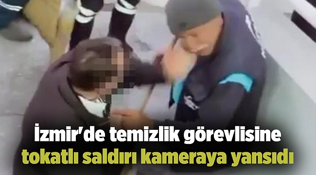 İzmir'de temizlik görevlisine tokatlı saldırı kameraya yansıdı
