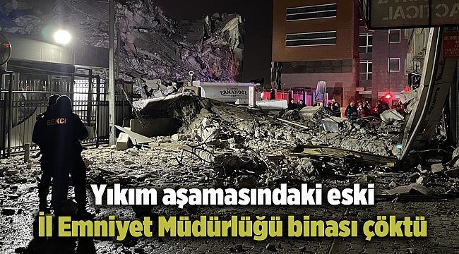 İzmir’de yıkım aşamasındaki eski İl Emniyet Müdürlüğü binası çöktü
