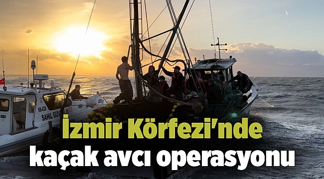 İzmir Körfezi'nde kaçak avcı operasyonu