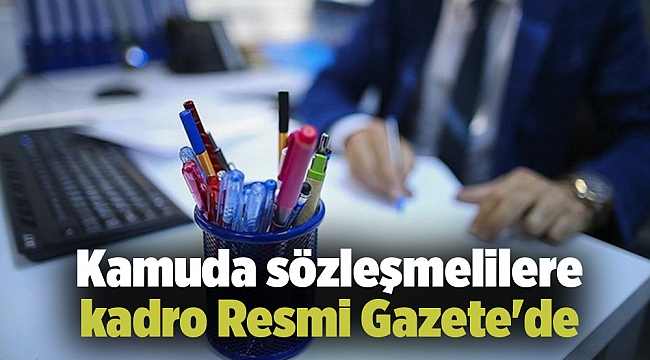 Kamuda sözleşmelilere kadro Resmi Gazete'de