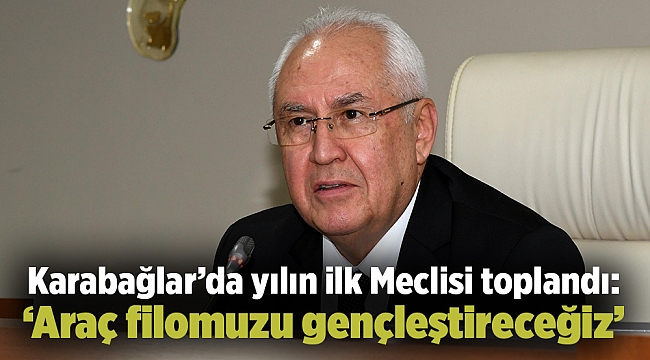 Karabağlar’da yılın ilk Meclisi toplandı: ‘Araç filomuzu gençleştireceğiz’