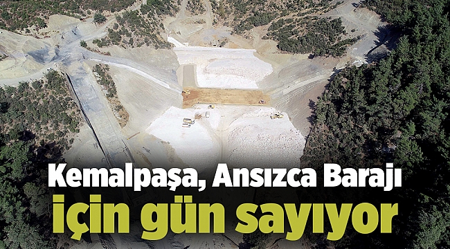 Kemalpaşa, Ansızca Barajı için gün sayıyor