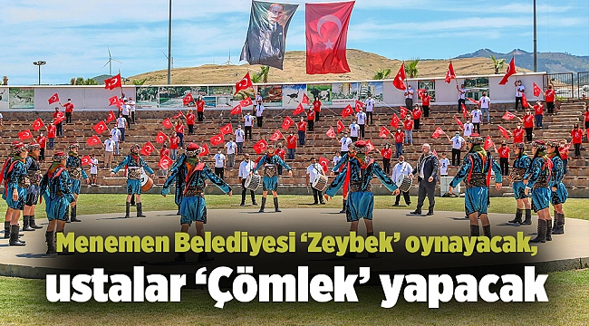 Menemen Belediyesi ‘Zeybek’ oynayacak, ustalar ‘Çömlek’ yapacak