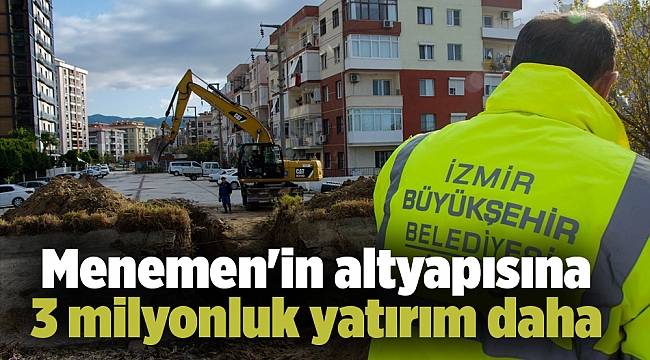 Menemen'in altyapısına 3 milyonluk yatırım daha