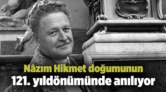 Nâzım Hikmet doğumunun 121. yıldönümünde anılıyor