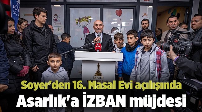 Soyer'den 16. Masal Evi açılışında Asarlık'a İZBAN müjdesi