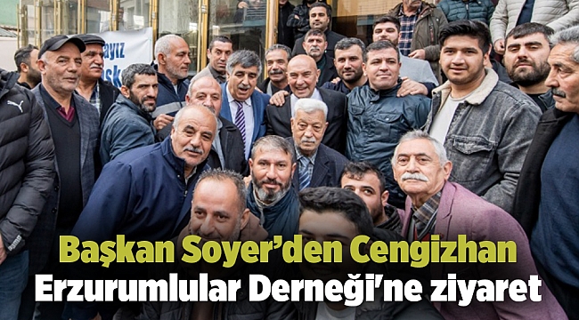 Soyer’den Cengizhan Erzurumlular Derneği'ne ziyaret