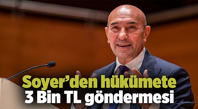 Soyer’den hükümete 3 Bin TL göndermesi
