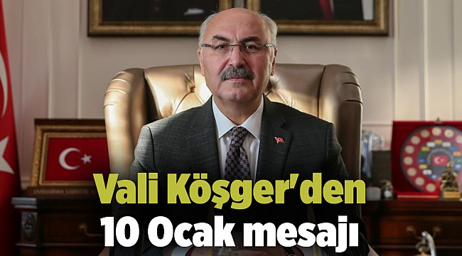 Vali Köşger'den 10 Ocak mesajı