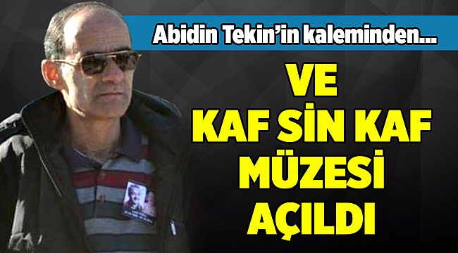 VE KAF SİN KAF MÜZESİ AÇILDI