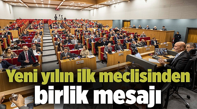 Yeni yılın ilk meclisinden birlik mesajı