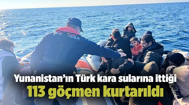 Yunanistan’ın Türk kara sularına ittiği 113 göçmen kurtarıldı