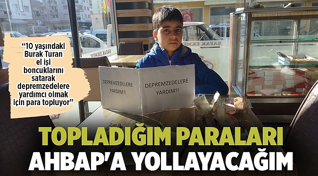 10 YAŞINDAKİ GENÇTEN DEPREMZEDELERE YARDIM!