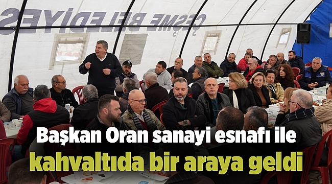 Başkan Oran sanayi esnafı ile kahvaltıda bir araya geldi