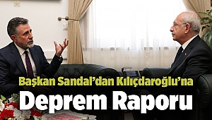 Başkan Sandal’dan Kılıçdaroğlu’na Deprem Raporu