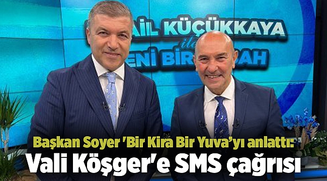 Başkan Soyer 'Bir Kira Bir Yuva’yı anlattı: Vali Köşger'e SMS çağrısı