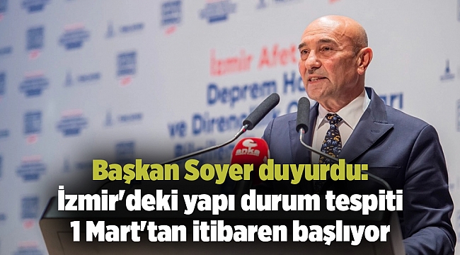 Başkan Soyer duyurdu: İzmir'deki yapı durum tespiti 1 Mart'tan itibaren başlıyor