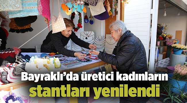 Bayraklı’da üretici kadınların stantları yenilendi