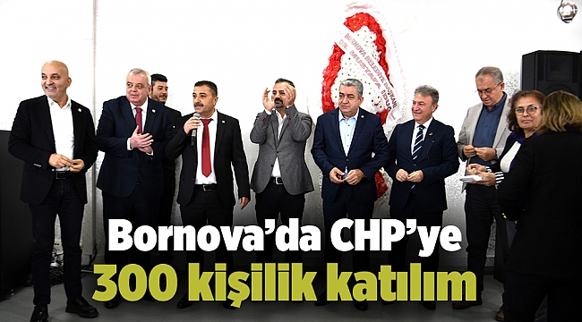 Bornova’da CHP’ye 300 kişilik katılım