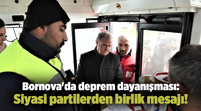 Bornova'da deprem dayanışması: Siyasi partilerden birlik mesajı!
