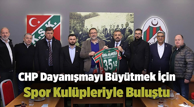 CHP Dayanışmayı Büyütmek İçin Spor Kulüpleriyle Buluştu